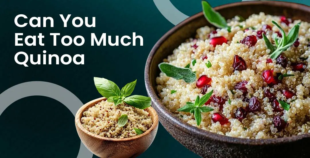 Can You Eat Too Much Quinoa?